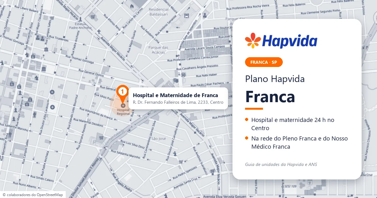 Plano Hapvida em Franca — mapa do Hospital e Maternidade de Franca Mapa de Franca (SP) com o Hospital e Maternidade de Franca, da Hapvida, na Rua Doutor Fernando Falleiros de Lima, 2233, no Centro